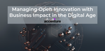 Managing Open Innovation with Business Impact in the Digital Age